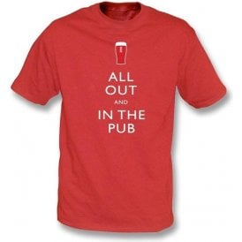 All Out and in The Pub T-shirt