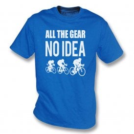 All The Gear... No Idea (Cycling) T-Shirt