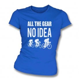 All The Gear... No Idea (Cycling) Womens Slim Fit T-Shirt