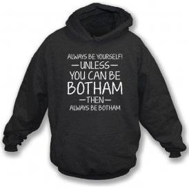 Always Be Yourself - Unless You Can Be Botham Hooded Sweatshirt