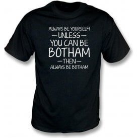 Always Be Yourself - Unless You Can Be Botham T-Shirt