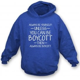Always Be Yourself - Unless You Can Be Boycott Hooded Sweatshirt