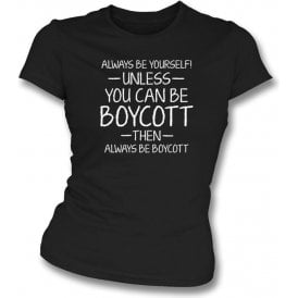 Always Be Yourself - Unless You Can Be Boycott Womens Slim Fit T-Shirt