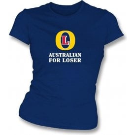 Australian for Loser (Fosters logo) Women's Slimfit T-shirt