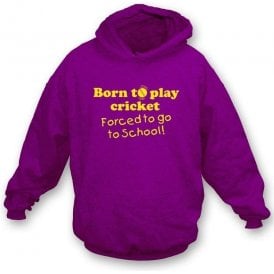 Born to Play Cricket, Forced to go to School Adult's Hooded Sweatshirt