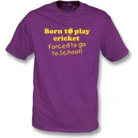 Born to Play Cricket Forced to go to School Children's T-shirt