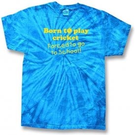 Born To Play Cricket, Forced To Go To School Tie Dye T-Shirt