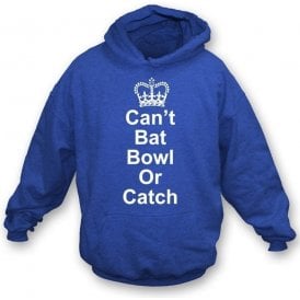 Can't Bat, Bowl or Catch Hooded Sweatshirt