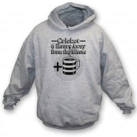 Cricket - 6 Hours Away From The Missus And A Cup Of Tea Hooded Sweatshirt