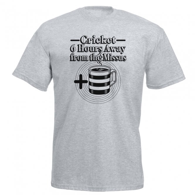 Cricket - 6 Hours Away From The Missus And A Cup Of Tea T-shirt