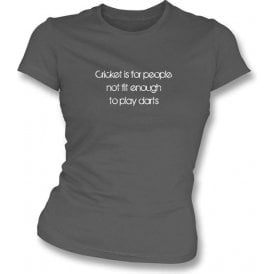 Cricket Is For People Not Fit Enough To Play Darts (Flintoff Quote) Womens Slim Fit T-Shirt