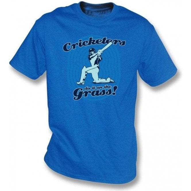 Cricketers do it on the Grass t-shirt