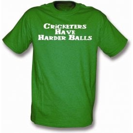 Cricketers have harder balls t-shirt