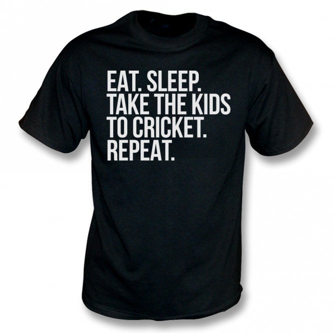 Eat. Sleep. Take The Kids To Cricket. Repeat T-Shirt