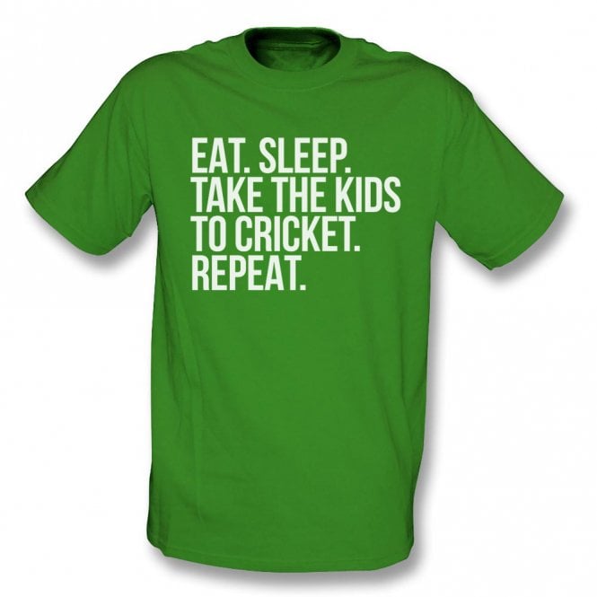 Eat. Sleep. Take The Kids To Cricket. Repeat T-Shirt