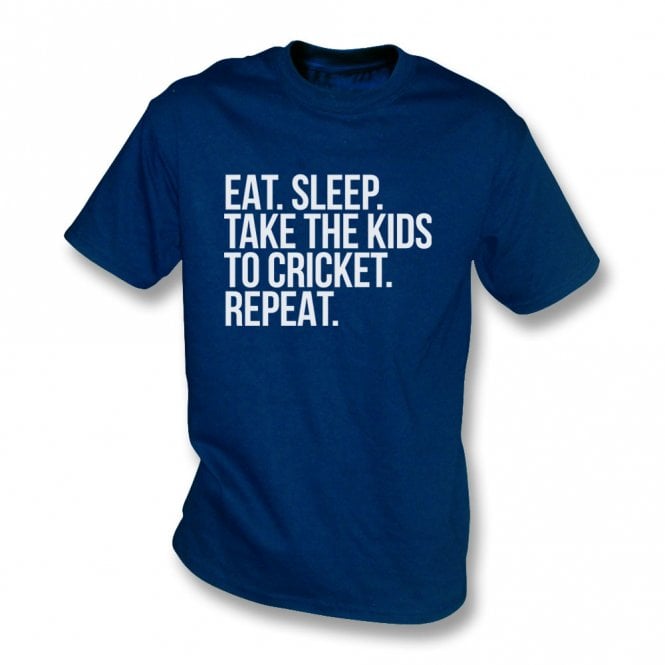 Eat. Sleep. Take The Kids To Cricket. Repeat T-Shirt