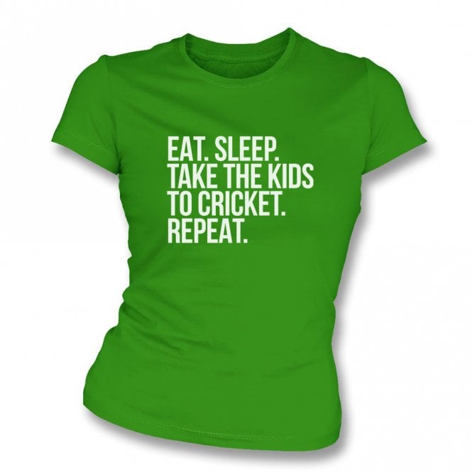 Eat. Sleep. Take The Kids To Cricket. Repeat Womens Slim Fit T-Shirt
