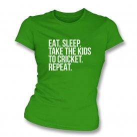 Eat. Sleep. Take The Kids To Cricket. Repeat Womens Slim Fit T-Shirt
