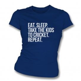 Eat. Sleep. Take The Kids To Cricket. Repeat Womens Slim Fit T-Shirt