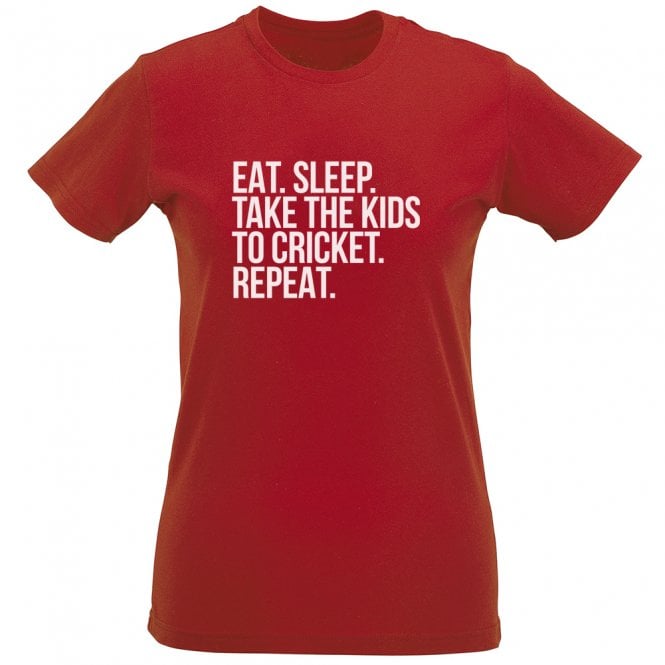 Eat. Sleep. Take The Kids To Cricket. Repeat Womens Slim Fit T-Shirt