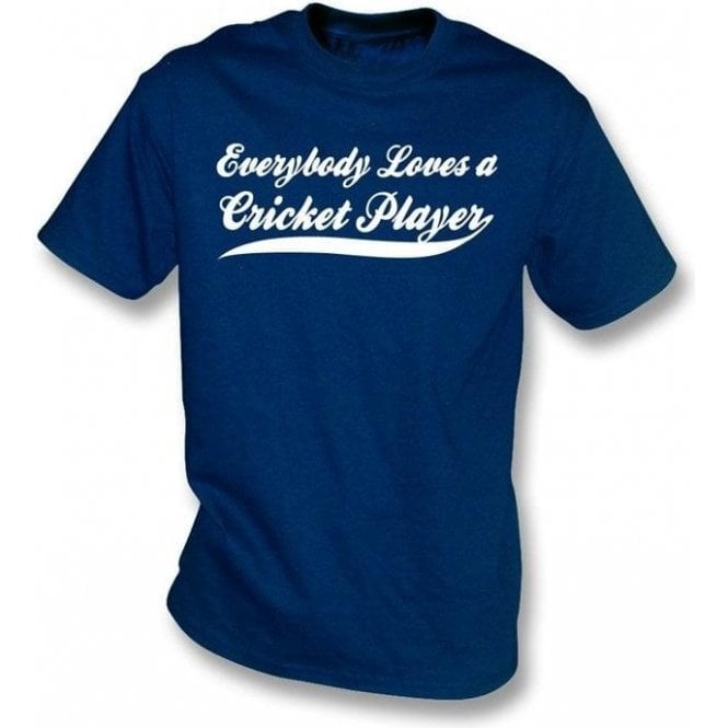 Everybody Loves a Cricket Player T-shirt