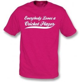 Everybody Loves a Cricket Player T-shirt