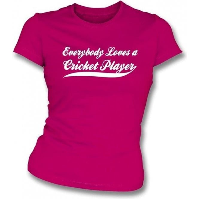 Everybody Loves a Cricket Player Womens Slim Fit T-shirt