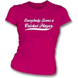 Everybody Loves a Cricket Player Womens Slim Fit T-shirt