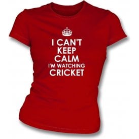I Can't Keep Calm, I'm Watching Cricket Womens Slim Fit T-Shirt