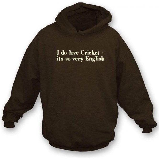 I Do Love Cricket It's So Very English Hooded Sweatshirt