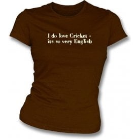 I Do Love Cricket It's So Very English Ladies Slimfit T-shirt