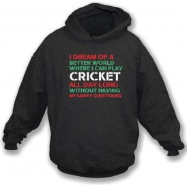 I Dream Of A Better World Where I Can Play Cricket Hooded Sweatshirt