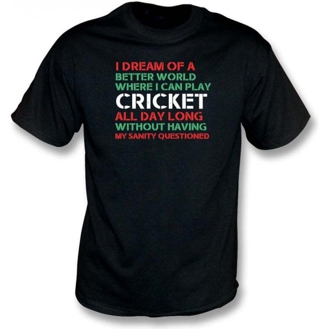 I Dream Of A Better World Where I Can Play Cricket T-Shirt
