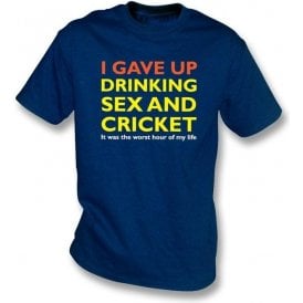 I Gave Up Drinking Sex & Cricket T-Shirt