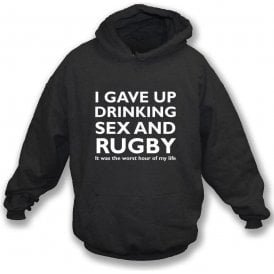 I Gave Up Drinking, Sex & Rugby Hooded Sweatshirt
