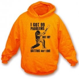 I Got 99 Problems But My Batting Ain't One Hooded Sweatshirt
