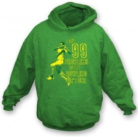 I Got 99 Problems But My Bowling Ain't One Hooded Sweatshirt