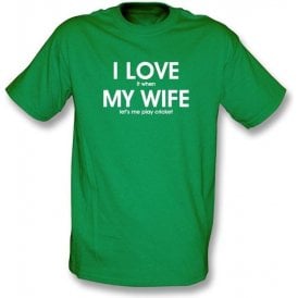 I Love It When My Wife Lets Me Play Cricket T-shirt