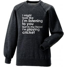 I Might Look Like I'm Listening To You... Sweatshirt