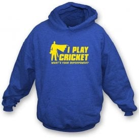 I Play Cricket. What's Your Superpower? Hooded Sweatshirt