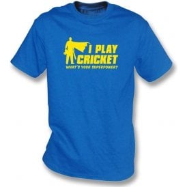 I Play Cricket. What's Your Superpower? T-shirt