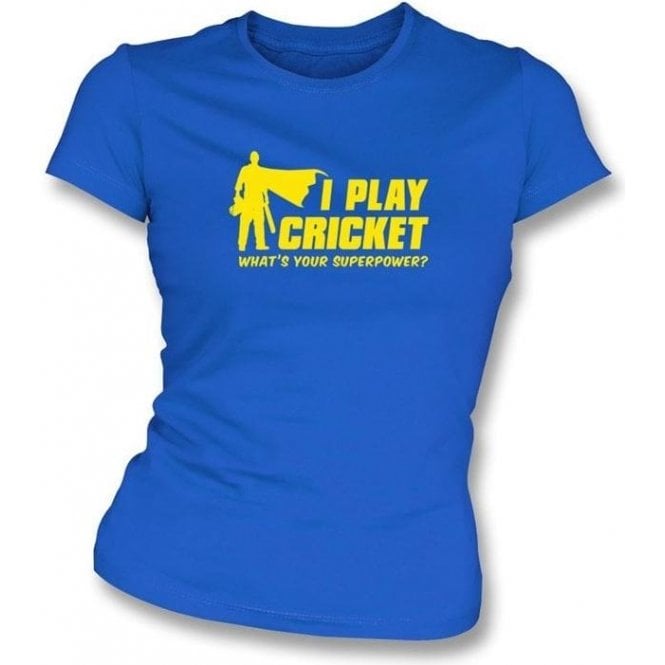 I Play Cricket. What's Your Superpower? Women's Slimfit T-shirt