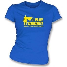 I Play Cricket. What's Your Superpower? Women's Slimfit T-shirt
