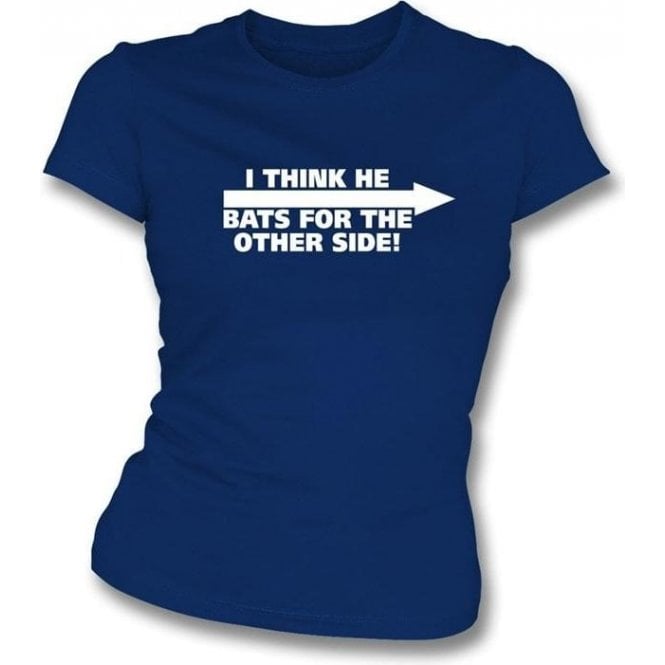 I Think He Bats For The Other Side! Womens Slim Fit T-Shirt