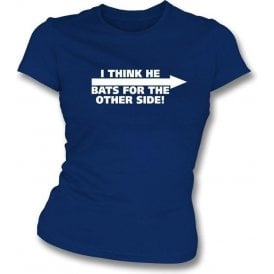 I Think He Bats For The Other Side! Womens Slim Fit T-Shirt