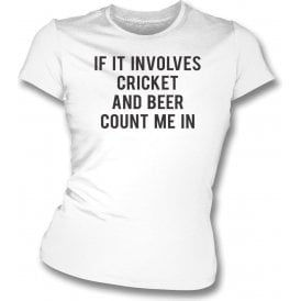 If It Involves Cricket & Beer Count Me In Womens Slim Fit T-Shirt
