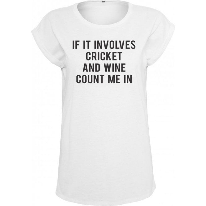 If It Involves Cricket & Wine Count Me In Womens Extended Shoulder T-Shirt