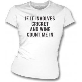 If It Involves Cricket & Wine Count Me In Womens Slim Fit T-Shirt