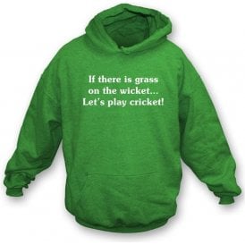 If there is Grass on the Wicket ... Hooded Sweatshirt