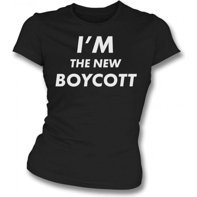 I'm The New Boycott Womens Slim Fit T-Shirt